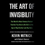 The Art of Invisibility: 世界で最も有名なハッカーが教えてくれる、ビッグ ブラザーとビッグ データの時代に安全を保つ方法