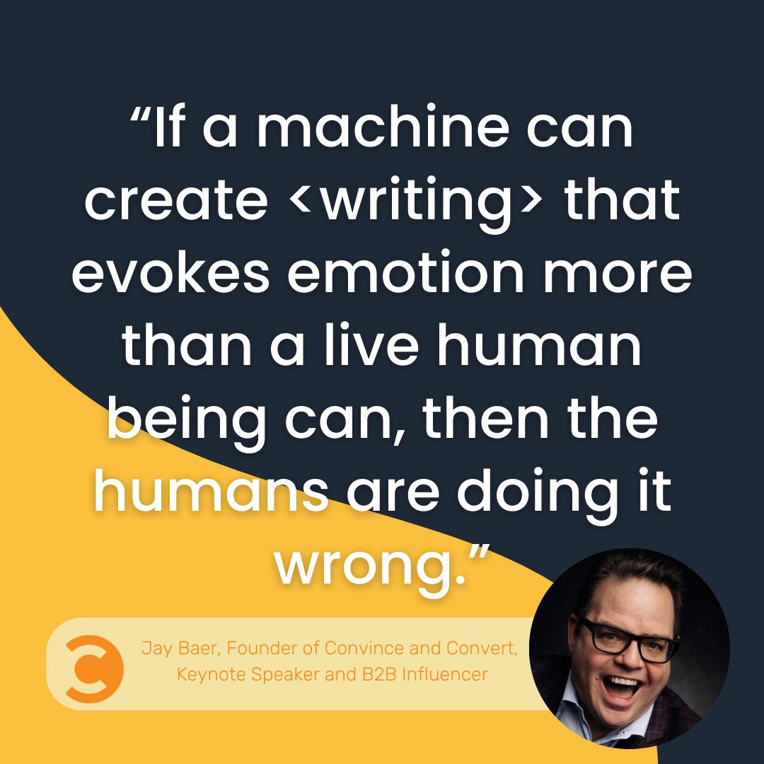 Jay Baer cita "si una máquina puede crear algo que evoque emociones más de lo que puede hacerlo un ser humano vivo, entonces los humanos lo están haciendo mal".