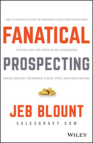 Fanatical Prospecting: 소셜 판매, 전화, 이메일, 문자 및 콜드 콜링을 활용하여 영업 대화를 시작하고 파이프라인을 채우기 위한 최고의 가이드(Jeb Blount)