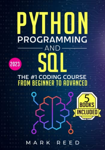 Programación en Python y SQL: 5 libros en 1: el curso de codificación n.º 1, desde principiante hasta avanzado. Apréndelo bien y rápido (2023) (Programación informática)