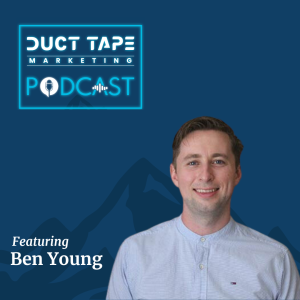 Ben Young แขกรับเชิญของ Duct Tape Marketing Podcast